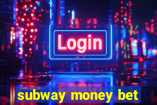 subway money bet